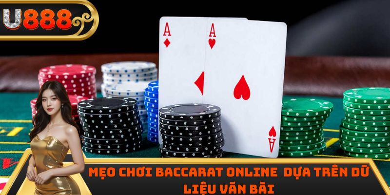 Mẹo chơi Baccarat online dựa trên dữ liệu ván bài